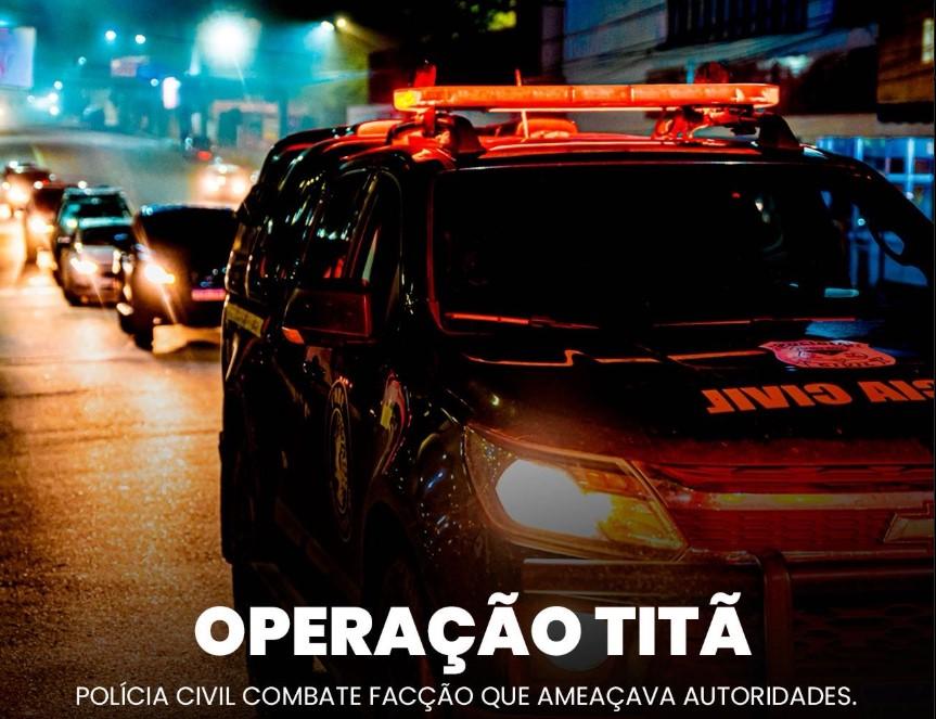 Polícia Civil desarticula facção que ameaçava autoridades em três estados